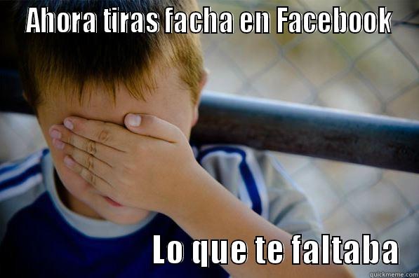 Tira facha -  AHORA TIRAS FACHA EN FACEBOOK                          LO QUE TE FALTABA   Confession kid