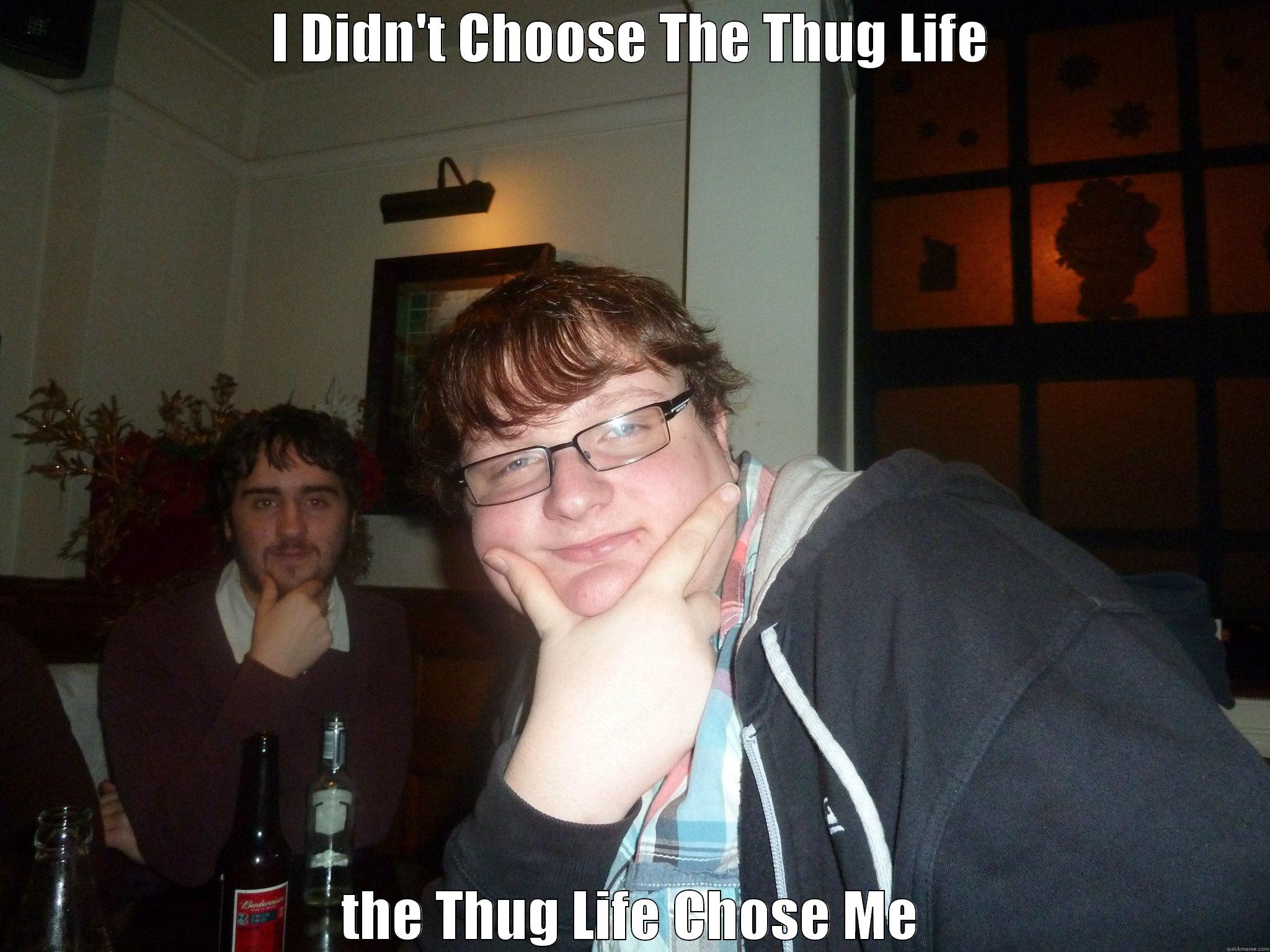 I DIDN'T CHOOSE THE THUG LIFE THE THUG LIFE CHOSE ME Misc