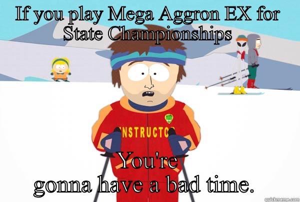 IF YOU PLAY MEGA AGGRON EX FOR STATE CHAMPIONSHIPS YOU'RE GONNA HAVE A BAD TIME.  Super Cool Ski Instructor