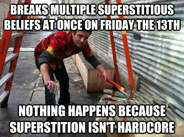 Breaks multiple superstitious beliefs at once on Friday the 13th Nothing happens because superstition isn't hardcore - Breaks multiple superstitious beliefs at once on Friday the 13th Nothing happens because superstition isn't hardcore  Hard Mode Harry