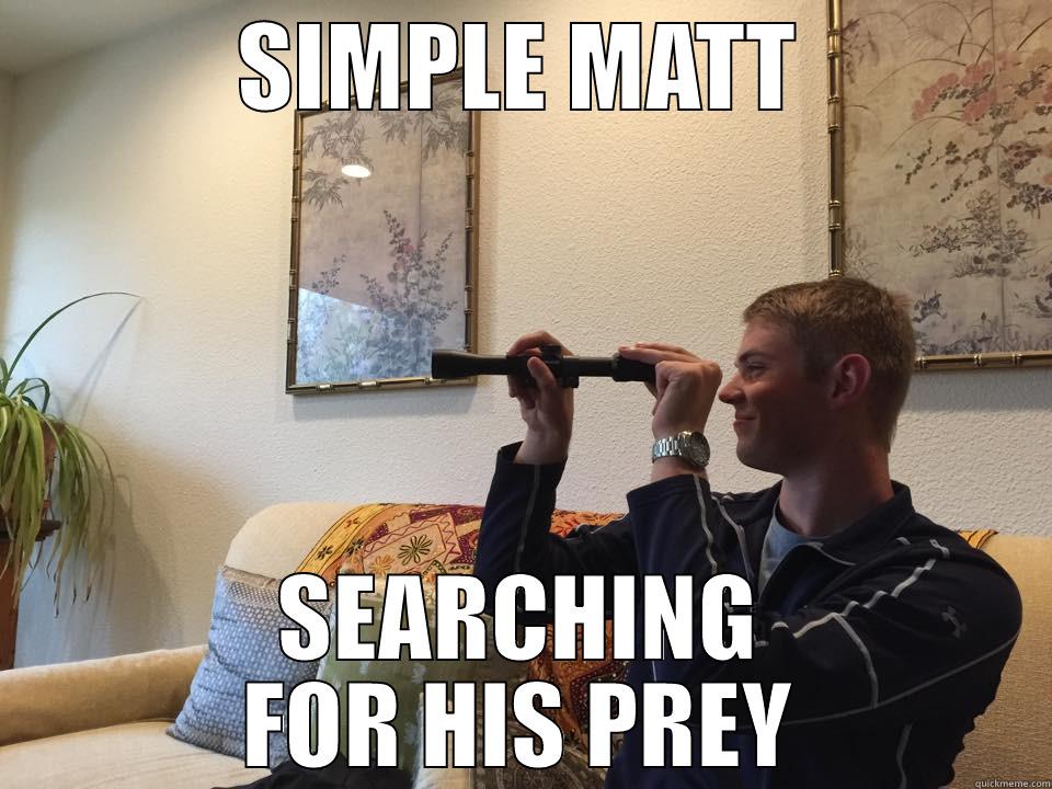 SIMPLE MATT SEARCHING FOR HIS PREY Misc