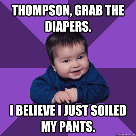 Thompson, grab the diapers.  I believe i just soiled my pants.  Entrepreneur Infant