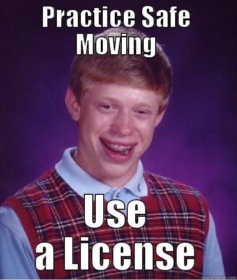 Safe Brian - PRACTICE SAFE MOVING USE A LICENSE Bad Luck Brian