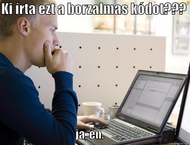 KI ÍRTA EZT A BORZALMAS KÓDOT???                                          JA, ÉN.                                        Programmer