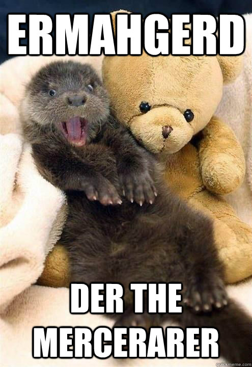 ERMAHGERD Der the Mercerarer - ERMAHGERD Der the Mercerarer  ERMAHGERD