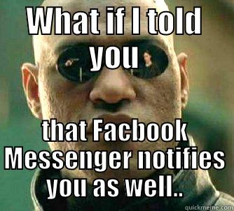 WHAT IF I TOLD YOU THAT FACBOOK MESSENGER NOTIFIES YOU AS WELL.. Matrix Morpheus