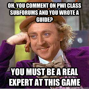 Oh, you comment on PWI Class subforums and you wrote a guide? You must be a real expert at this game  Condescending Wonka