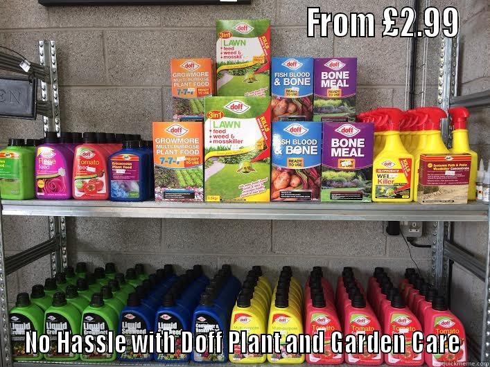                                                  FROM £2.99 NO HASSLE WITH DOFF PLANT AND GARDEN CARE Misc