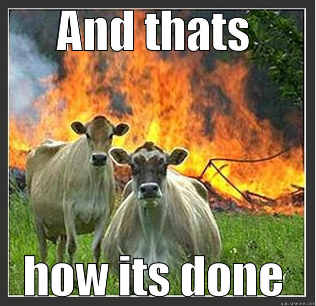 AND THATS HOW ITS DONE Evil cows