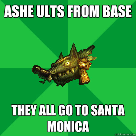 ashe ults from base they all go to santa monica  Bad LoL Player