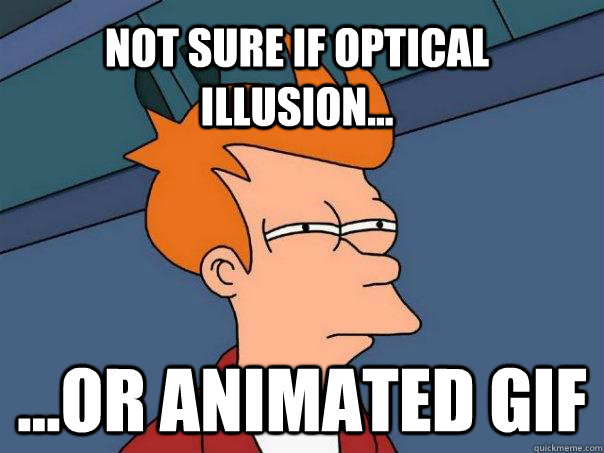 Not sure if optical illusion... ...or animated gif  Futurama Fry