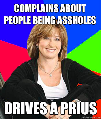 Complains about people being assholes Drives a prius - Complains about people being assholes Drives a prius  Sheltering Suburban Mom