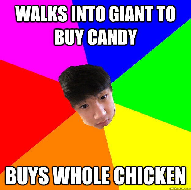 Walks into giant to buy candy Buys Whole Chicken  