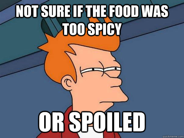 Not sure if the food was too spicy Or spoiled - Not sure if the food was too spicy Or spoiled  Futurama Fry