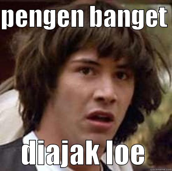 PENGEN BANGET  DIAJAK LOE conspiracy keanu