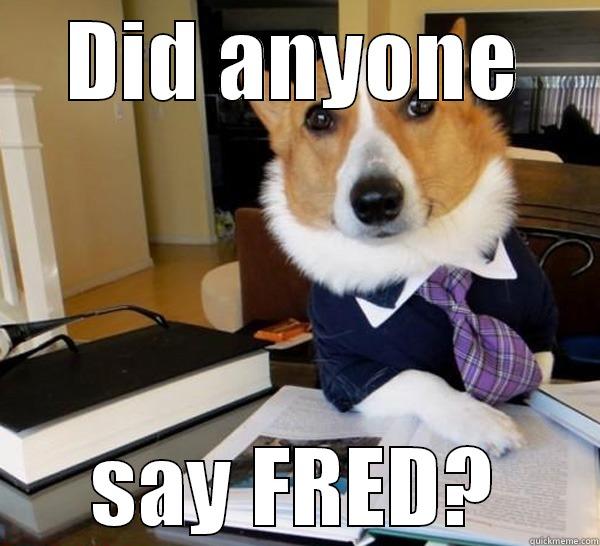 anyone said my crush' name? - DID ANYONE SAY FRED? Lawyer Dog