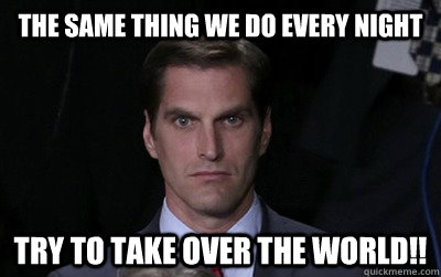 the same thing we do every night try to take over the world!!  Menacing Josh Romney