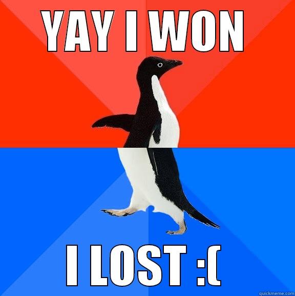 YAY I WON I LOST :( Socially Awesome Awkward Penguin