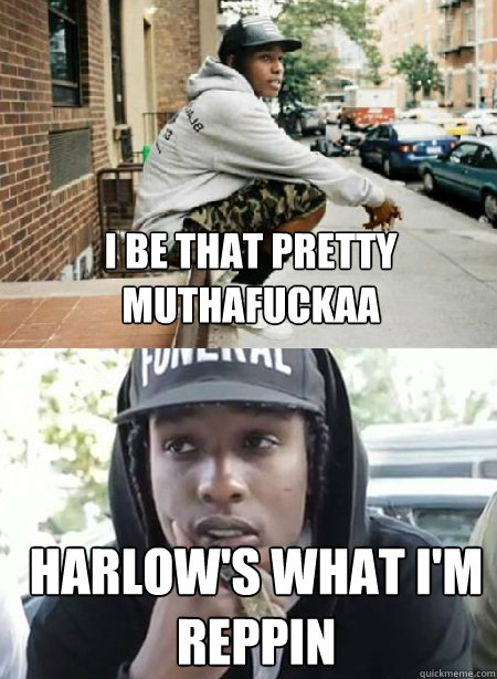 I be that pretty muthafuckaa Harlow's what I'm reppin - I be that pretty muthafuckaa Harlow's what I'm reppin  Misc