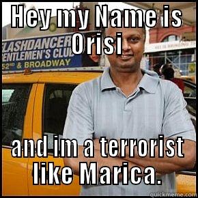 HEY MY NAME IS ORISI AND IM A TERRORIST LIKE MARICA. Misc