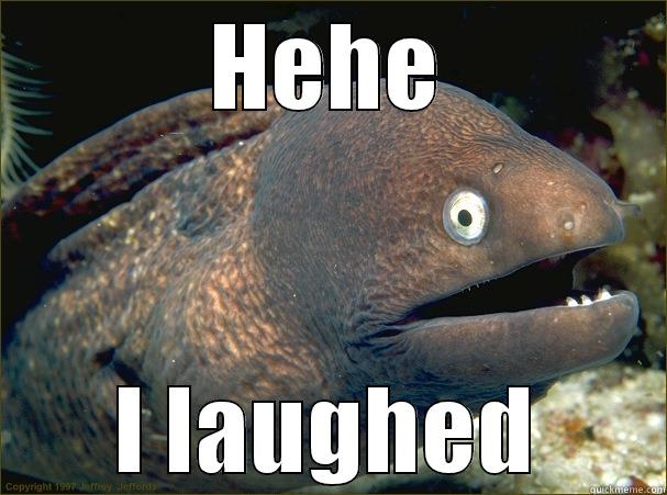 HEHE I LAUGHED Bad Joke Eel