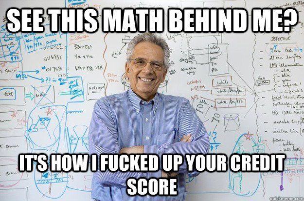 See this math behind me? It's how I fucked up your Credit Score - See this math behind me? It's how I fucked up your Credit Score  Engineering Professor