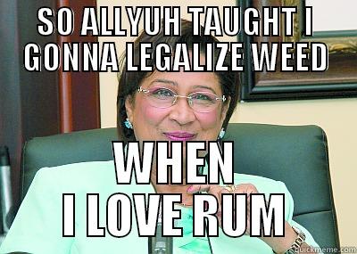 SO ALLYUH TAUGHT I GONNA LEGALIZE WEED WHEN I LOVE RUM Misc