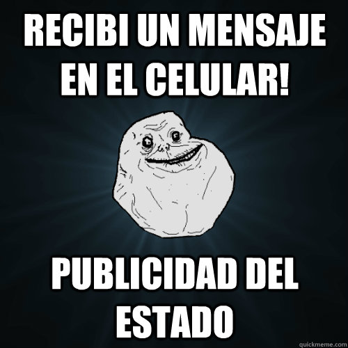 Recibi un mensaje en el celular! publicidad del estado  Forever Alone