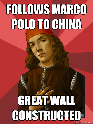 Follows Marco Polo to China Great Wall Constructed  Scumbag Stefano