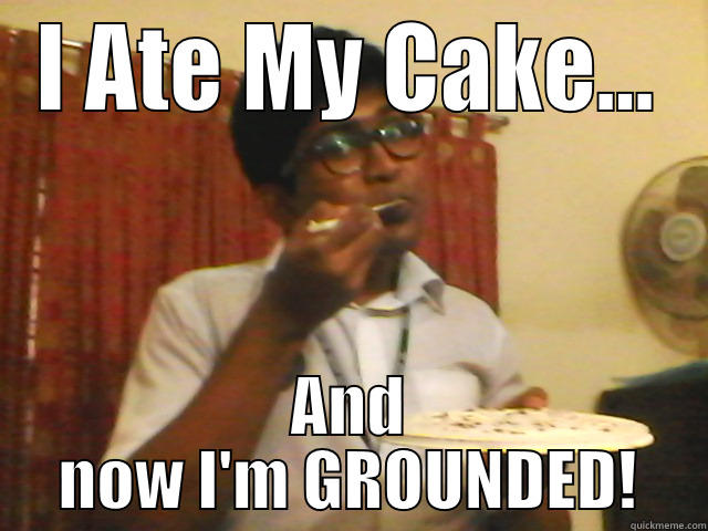 I ATE MY CAKE... AND NOW I'M GROUNDED! Misc