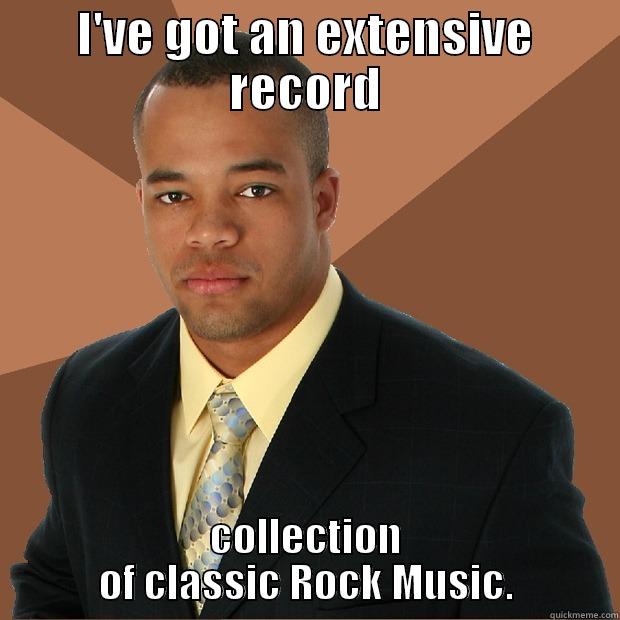 Record collection - I'VE GOT AN EXTENSIVE RECORD COLLECTION OF CLASSIC ROCK MUSIC. Successful Black Man