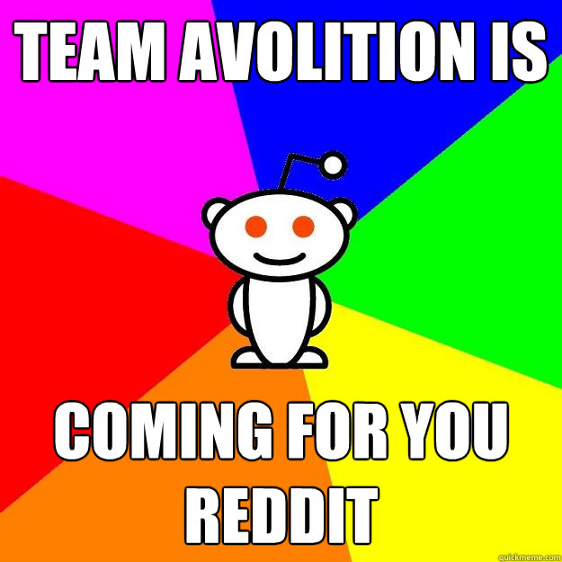 team avolition is coming for you reddit  Reddit Alien