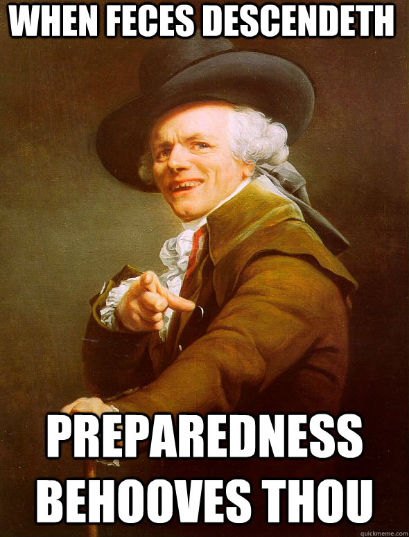 when feces descendeth preparedness behooves thou  Joseph Ducreux