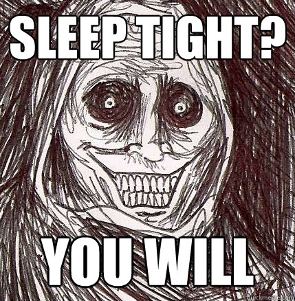 Sleep tight? you will   Horrifying Houseguest