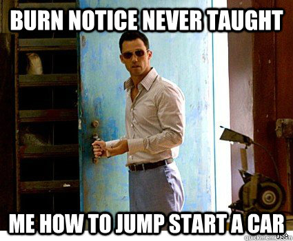 Burn Notice never taught  me how to jump start a car  burn notice