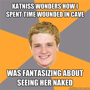 katniss wonders how i spent time wounded in cave was fantasizing about seeing her naked  Peeta Mellark