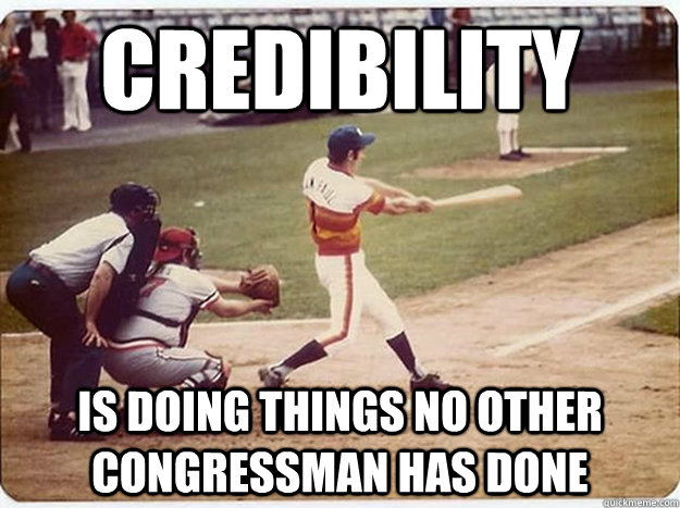 Credibility is doing things no other congressman has done - Credibility is doing things no other congressman has done  Ron Paul Home Run