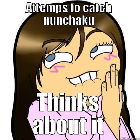 ATTEMPS TO CATCH NUNCHAKU THINKS ABOUT IT Misc