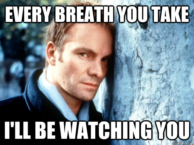 Every breath you take I'll be watching you - Every breath you take I'll be watching you  Original Overly Attached Boyfriend