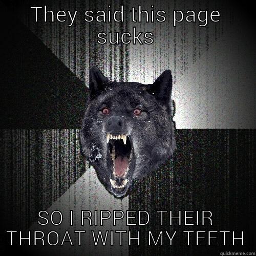 IN YO FACE, BITCHES! - THEY SAID THIS PAGE SUCKS SO I RIPPED THEIR THROAT WITH MY TEETH Insanity Wolf