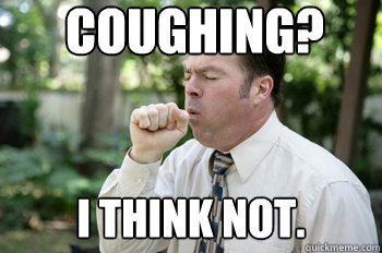 coughing? i think not.  I think he is coughing