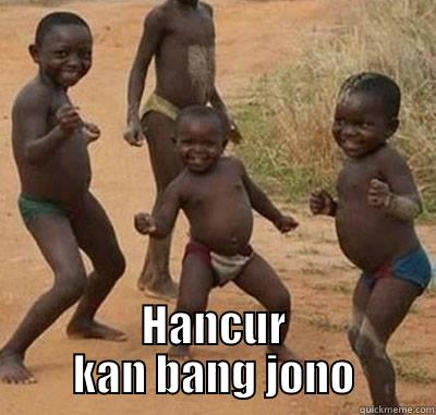  HANCUR KAN BANG JONO Misc