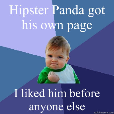 Hipster Panda got his own page I liked him before anyone else  Success Kid