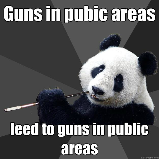 Guns in pubic areas leed to guns in public areas - Guns in pubic areas leed to guns in public areas  Propapanda