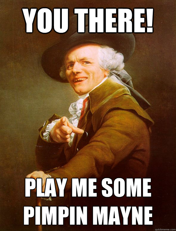 You there! Play me some pimpin mayne - You there! Play me some pimpin mayne  Joseph Ducreux