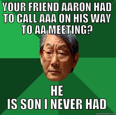 TITLE? WHY NOT A TITLE? - YOUR FRIEND AARON HAD TO CALL AAA ON HIS WAY TO AA MEETING? HE IS SON I NEVER HAD High Expectations Asian Father