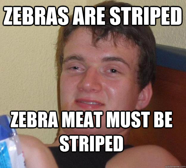 ZEBRAS ARE STRIPED ZEBRA MEAT MUST BE STRIPED - ZEBRAS ARE STRIPED ZEBRA MEAT MUST BE STRIPED  10 Guy