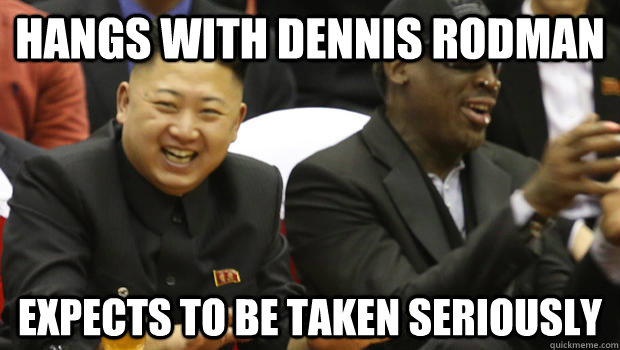 Hangs with Dennis Rodman Expects to be taken seriously - Hangs with Dennis Rodman Expects to be taken seriously  Misc