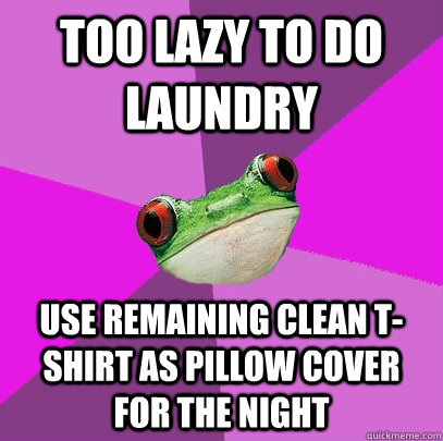 Too lazy to do laundry use remaining clean t-shirt as pillow cover for the night  Foul Bachelorette Frog