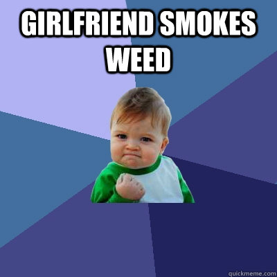 girlfriend smokes weed   Success Kid